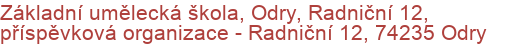 Základní umělecká škola, Odry, Radniční 12, příspěvková organizace - Radniční 12, 74235 Odry