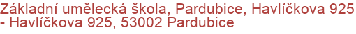 Základní umělecká škola, Pardubice, Havlíčkova 925 - Havlíčkova 925, 53002 Pardubice