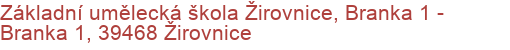 Základní umělecká škola Žirovnice, Branka 1 - Branka 1, 39468 Žirovnice