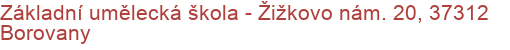 Základní umělecká škola - Žižkovo nám. 20, 37312 Borovany