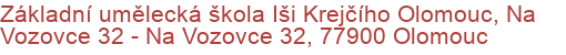 Základní umělecká škola Iši Krejčího Olomouc, Na Vozovce 32 - Na Vozovce 32, 77900 Olomouc