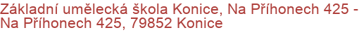 Základní umělecká škola Konice, Na Příhonech 425 - Na Příhonech 425, 79852 Konice