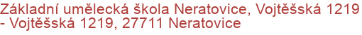 Základní umělecká škola Neratovice, Vojtěšská 1219 - Vojtěšská 1219, 27711 Neratovice