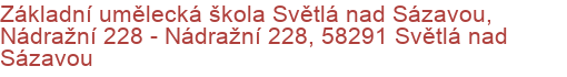 Základní umělecká škola Světlá nad Sázavou, Nádražní 228 - Nádražní 228, 58291 Světlá nad Sázavou