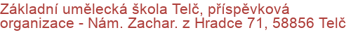 Základní umělecká škola Telč, příspěvková organizace - Nám. Zachar. z Hradce 71, 58856 Telč