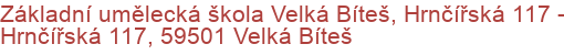 Základní umělecká škola Velká Bíteš, Hrnčířská 117 - Hrnčířská 117, 59501 Velká Bíteš