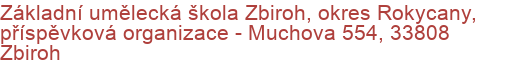 Základní umělecká škola Zbiroh, okres Rokycany, příspěvková organizace - Muchova 554, 33808 Zbiroh