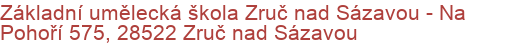 Základní umělecká škola Zruč nad Sázavou - Na Pohoří 575, 28522 Zruč nad Sázavou