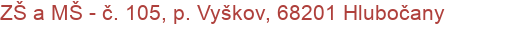 ZŠ a MŠ - č. 105, p. Vyškov, 68201 Hlubočany