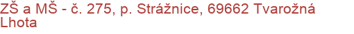 ZŠ a MŠ - č. 275, p. Strážnice, 69662 Tvarožná Lhota